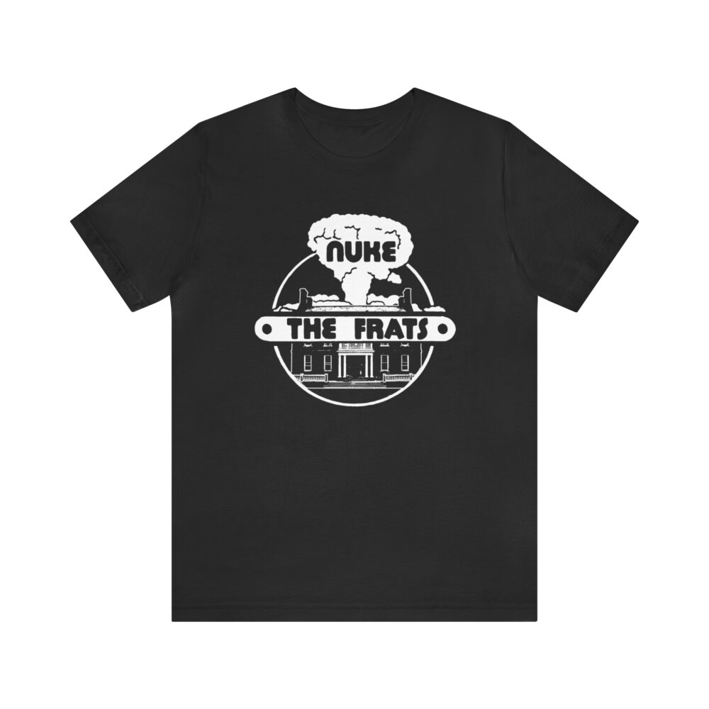 Nuke the Frats Tee